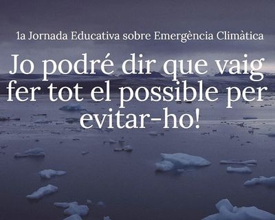 ATENCIÓ: ACTE AJORNAT FINS A NOVA DATA: 1a Jornada educativa sobre emergència climàtica